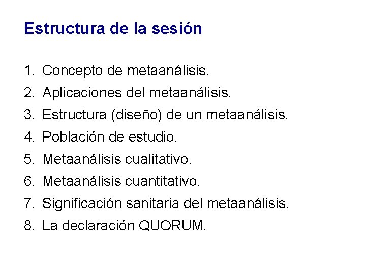 Estructura de la sesión 1. Concepto de metaanálisis. 2. Aplicaciones del metaanálisis. 3. Estructura