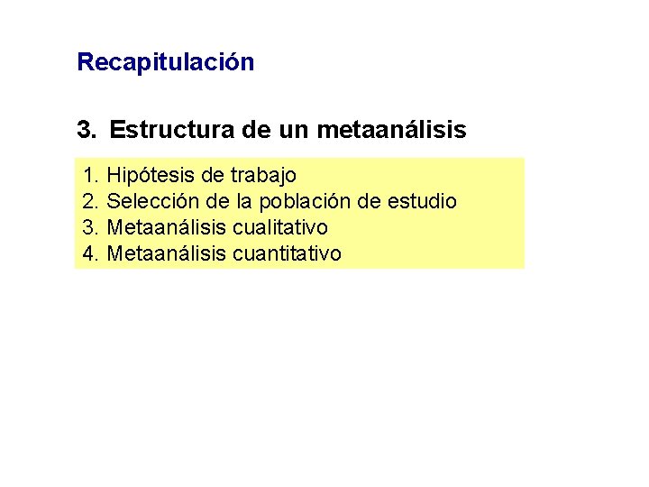 Recapitulación 3. Estructura de un metaanálisis 1. Hipótesis de trabajo 2. Selección de la