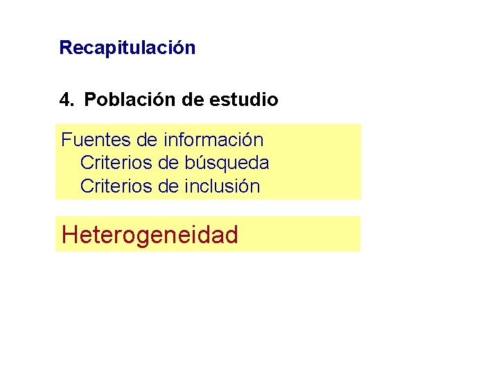 Recapitulación 4. Población de estudio Fuentes de información Criterios de búsqueda Criterios de inclusión