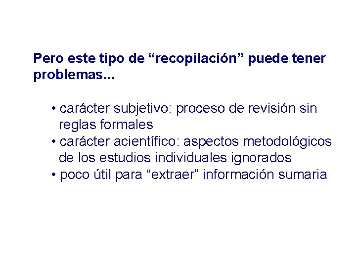 Pero este tipo de “recopilación” puede tener problemas. . . • carácter subjetivo: proceso