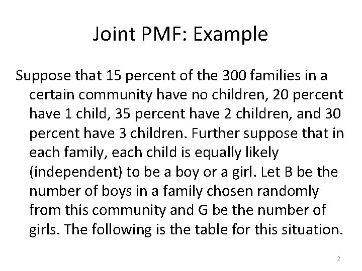 Joint PMF: Example Suppose that 15 percent of the 300 families in a certain