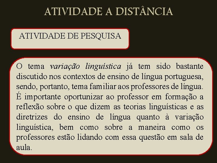 ATIVIDADE A DIST NCIA. ATIVIDADE DE PESQUISA O tema variação linguística já tem sido