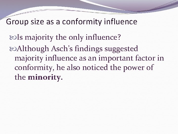 Group size as a conformity influence Is majority the only influence? Although Asch’s findings