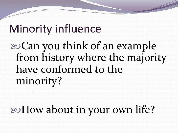 Minority influence Can you think of an example from history where the majority have