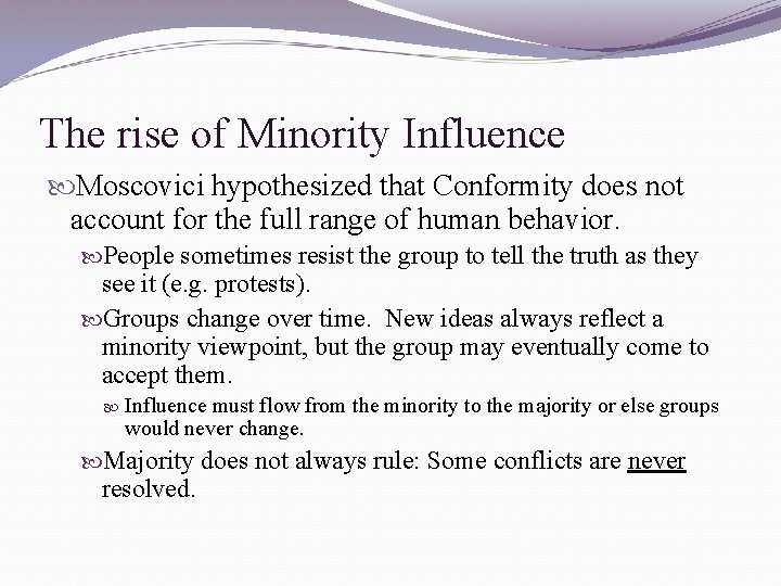 The rise of Minority Influence Moscovici hypothesized that Conformity does not account for the