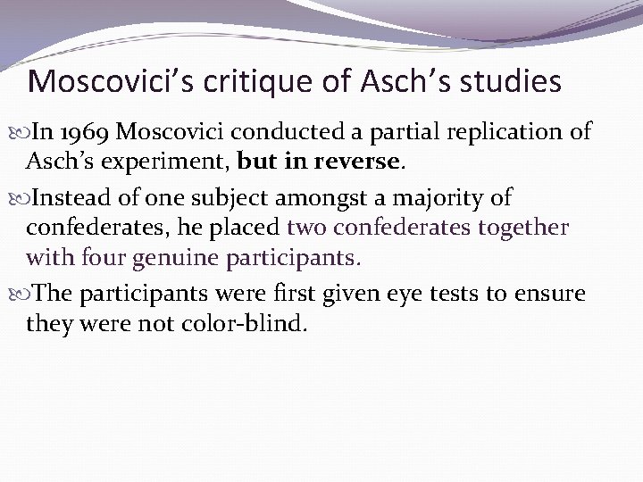 Moscovici’s critique of Asch’s studies In 1969 Moscovici conducted a partial replication of Asch’s