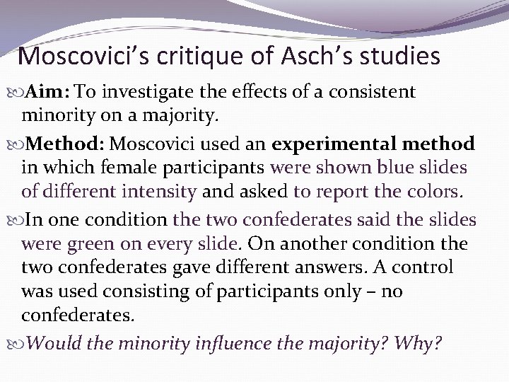 Moscovici’s critique of Asch’s studies Aim: To investigate the effects of a consistent minority