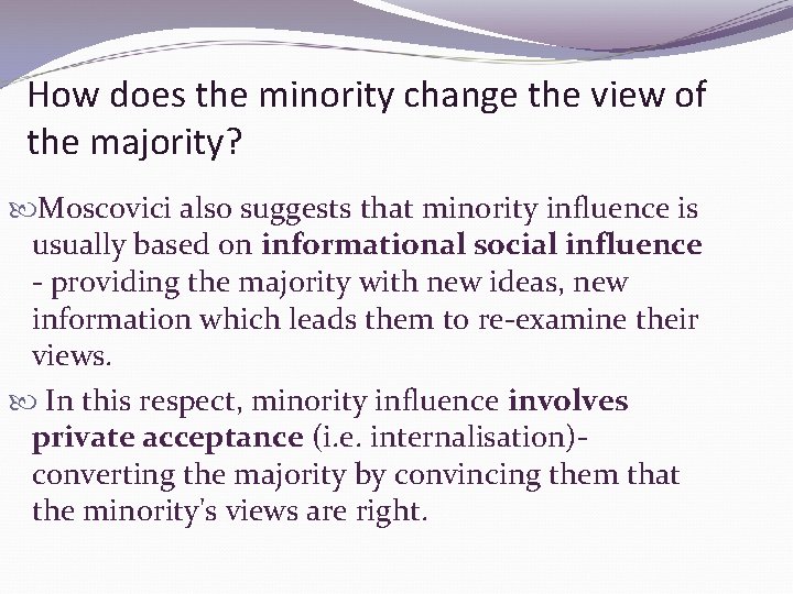 How does the minority change the view of the majority? Moscovici also suggests that