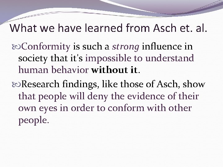 What we have learned from Asch et. al. Conformity is such a strong influence