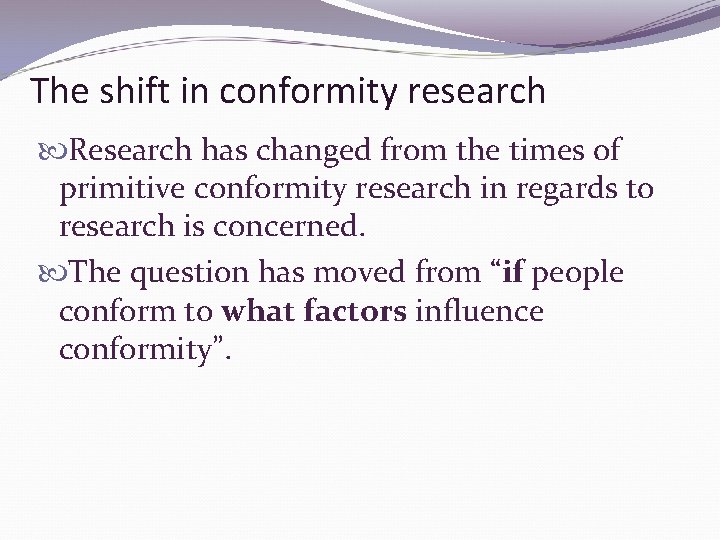 The shift in conformity research Research has changed from the times of primitive conformity