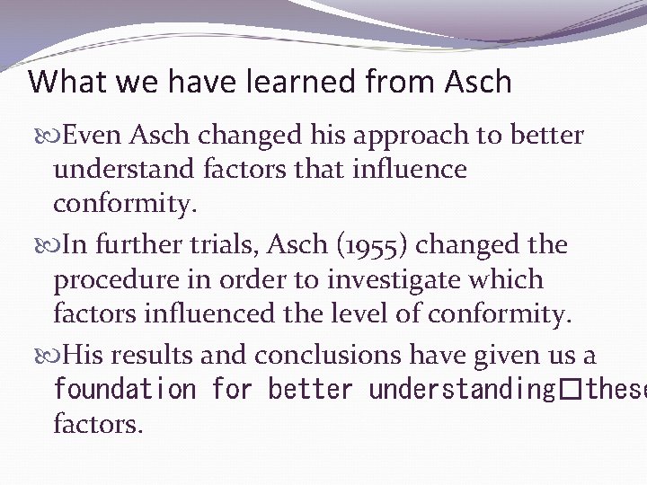 What we have learned from Asch Even Asch changed his approach to better understand
