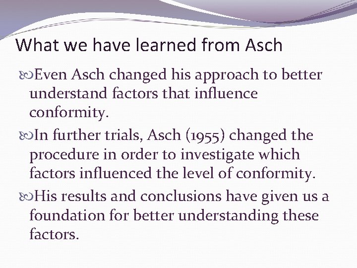 What we have learned from Asch Even Asch changed his approach to better understand