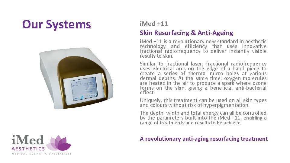 Our Systems i. Med +11 Skin Resurfacing & Anti-Ageing i. Med +11 is a