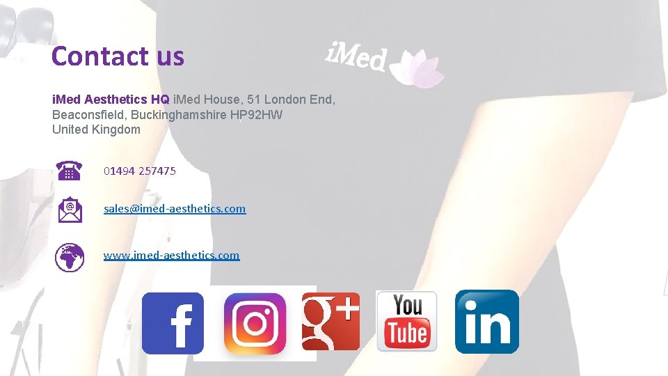 Contact us i. Med Aesthetics HQ i. Med House, 51 London End, Beaconsfield, Buckinghamshire