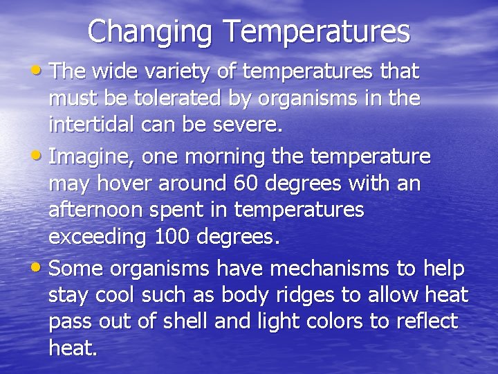 Changing Temperatures • The wide variety of temperatures that must be tolerated by organisms