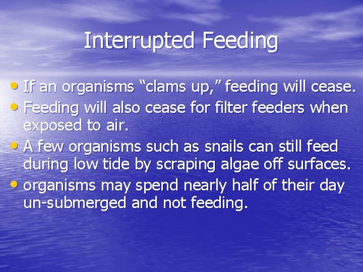 Interrupted Feeding • If an organisms “clams up, ” feeding will cease. • Feeding