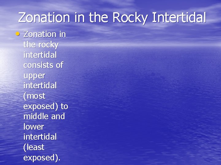 Zonation in the Rocky Intertidal • Zonation in the rocky intertidal consists of upper