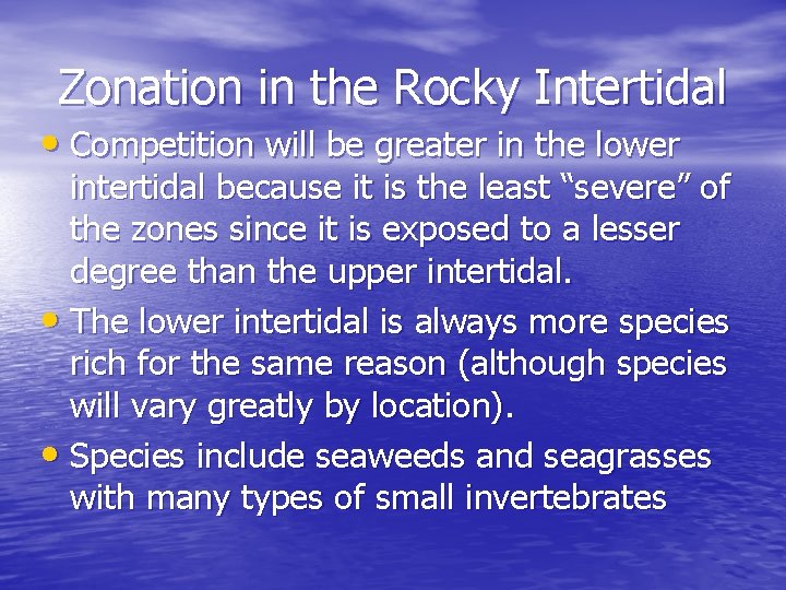 Zonation in the Rocky Intertidal • Competition will be greater in the lower intertidal
