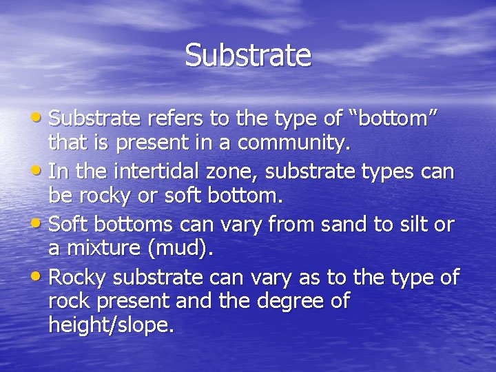 Substrate • Substrate refers to the type of “bottom” that is present in a