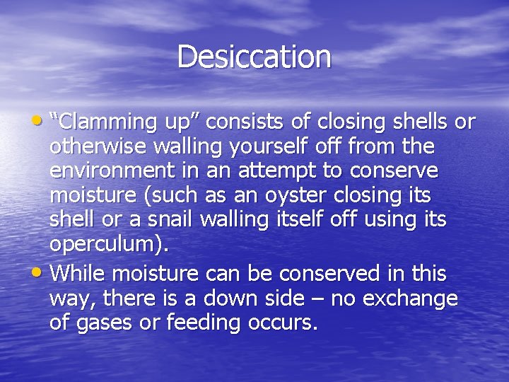 Desiccation • “Clamming up” consists of closing shells or otherwise walling yourself off from