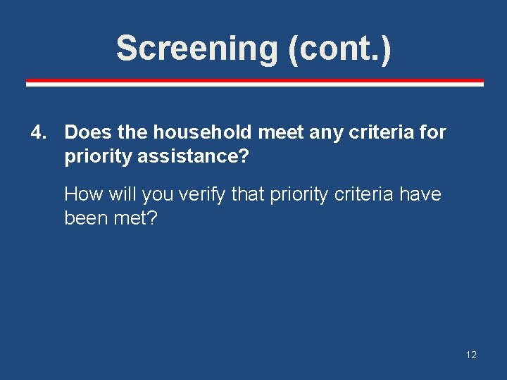 Screening (cont. ) 4. Does the household meet any criteria for priority assistance? How