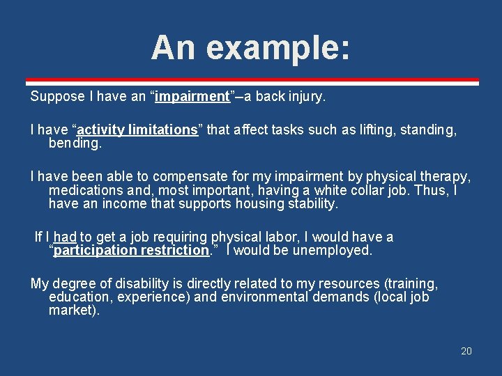 An example: Suppose I have an “impairment”--a back injury. I have “activity limitations” that