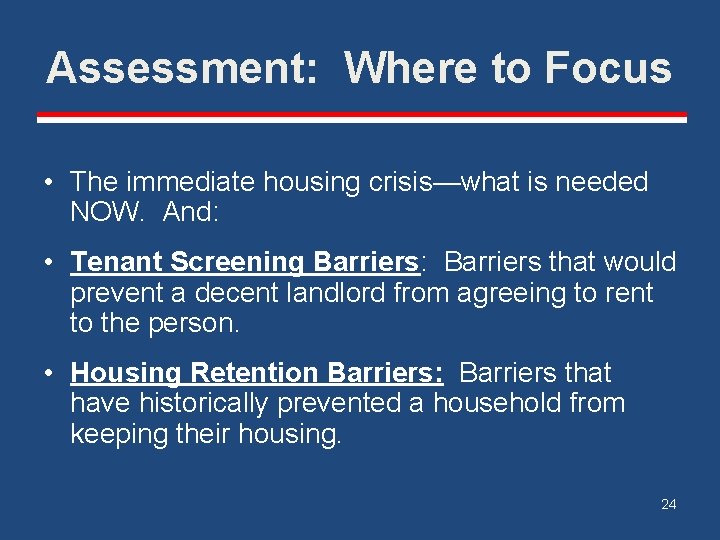 Assessment: Where to Focus • The immediate housing crisis—what is needed NOW. And: •