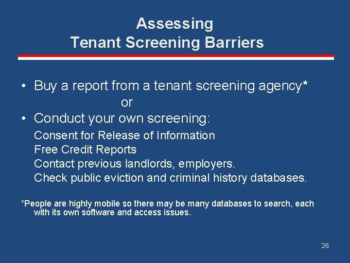 Assessing Tenant Screening Barriers • Buy a report from a tenant screening agency* or