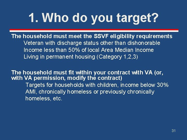 1. Who do you target? The household must meet the SSVF eligibility requirements Veteran