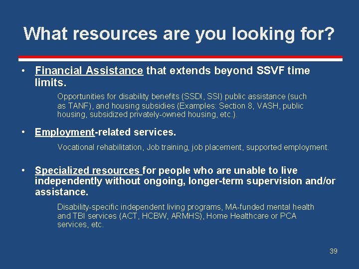 What resources are you looking for? • Financial Assistance that extends beyond SSVF time