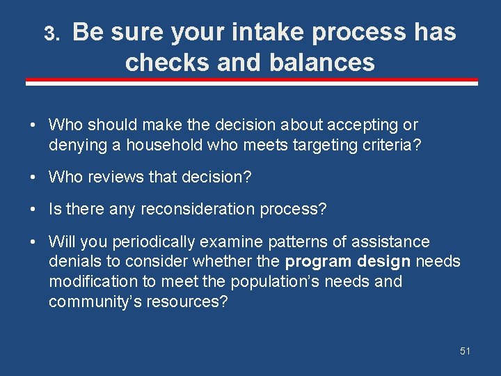 3. Be sure your intake process has checks and balances • Who should make
