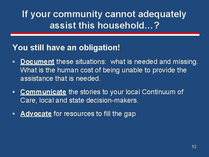 If your community cannot adequately assist this household…? You still have an obligation! •