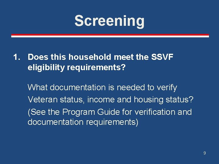 Screening 1. Does this household meet the SSVF eligibility requirements? What documentation is needed