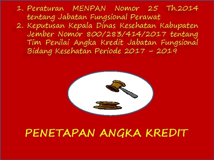 1. Peraturan MENPAN Nomor 25 Th. 2014 tentang Jabatan Fungsional Perawat 2. Keputusan Kepala