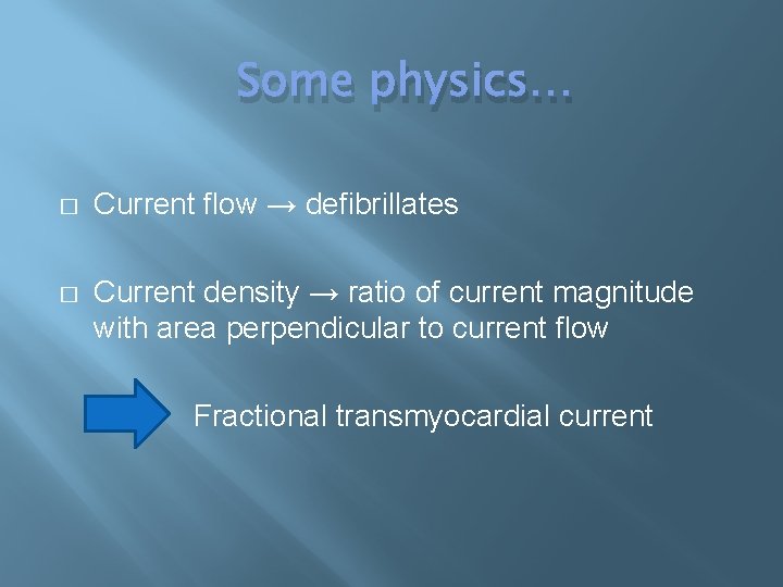 Some physics… � Current flow → defibrillates � Current density → ratio of current