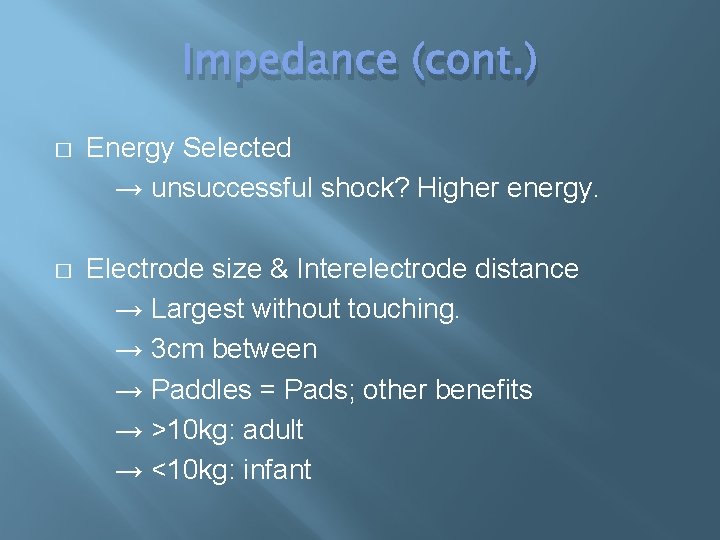 Impedance (cont. ) � Energy Selected → unsuccessful shock? Higher energy. � Electrode size