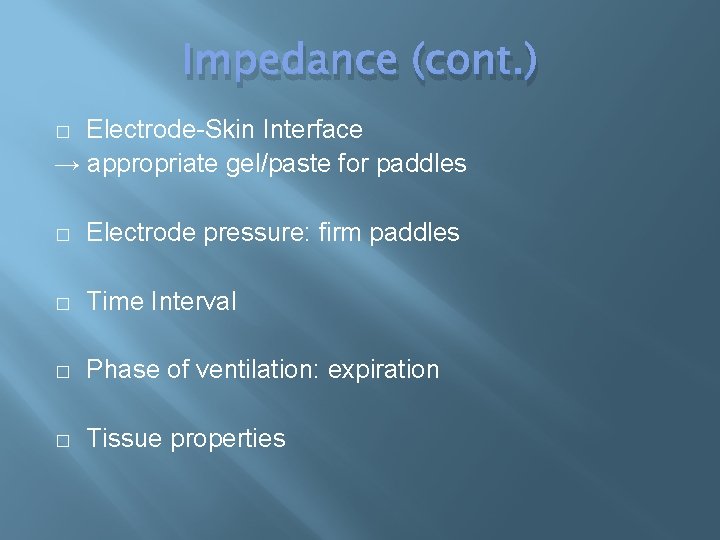 Impedance (cont. ) Electrode-Skin Interface → appropriate gel/paste for paddles � � Electrode pressure: