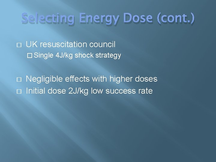 Selecting Energy Dose (cont. ) � UK resuscitation council � Single 4 J/kg shock