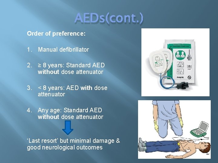 AEDs(cont. ) Order of preference: 1. Manual defibrillator 2. ≥ 8 years: Standard AED