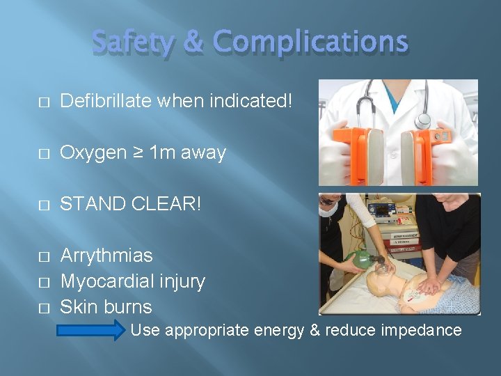 Safety & Complications � Defibrillate when indicated! � Oxygen ≥ 1 m away �