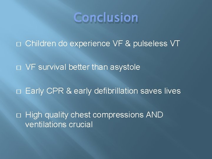 Conclusion � Children do experience VF & pulseless VT � VF survival better than