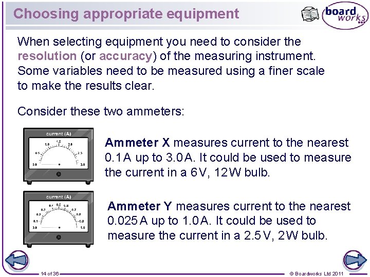 Choosing appropriate equipment When selecting equipment you need to consider the resolution (or accuracy)