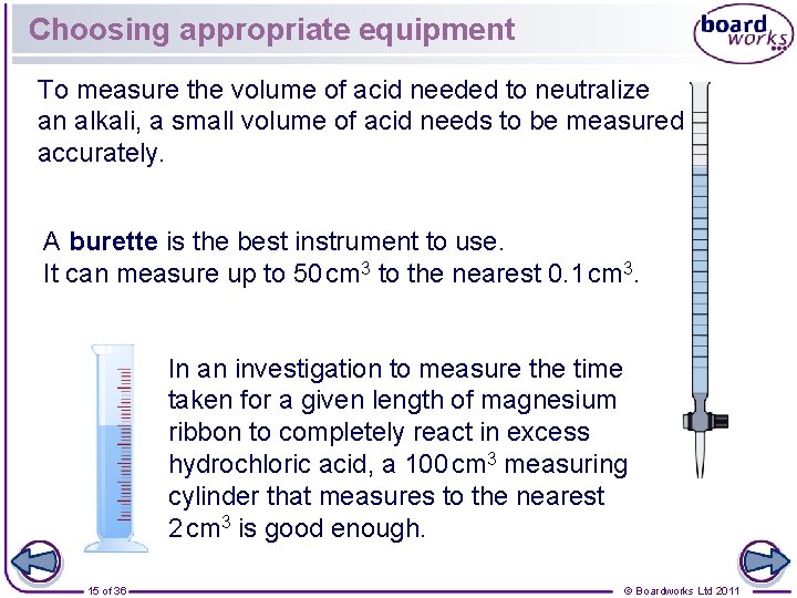Choosing appropriate equipment To measure the volume of acid needed to neutralize an alkali,