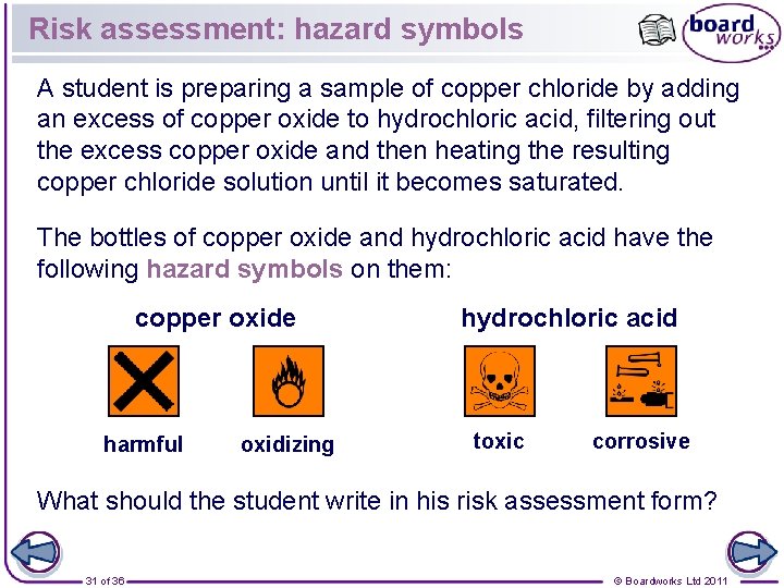 Risk assessment: hazard symbols A student is preparing a sample of copper chloride by