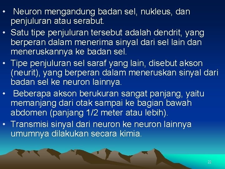  • Neuron mengandung badan sel, nukleus, dan penjuluran atau serabut. • Satu tipe