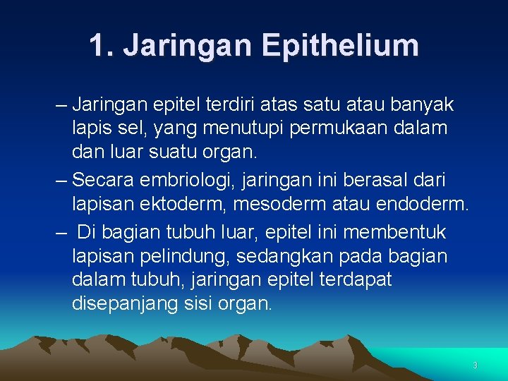 1. Jaringan Epithelium – Jaringan epitel terdiri atas satu atau banyak lapis sel, yang