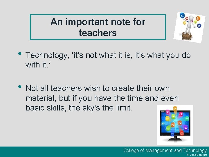 An important note for teachers • Technology, 'it's not what it is, it's what