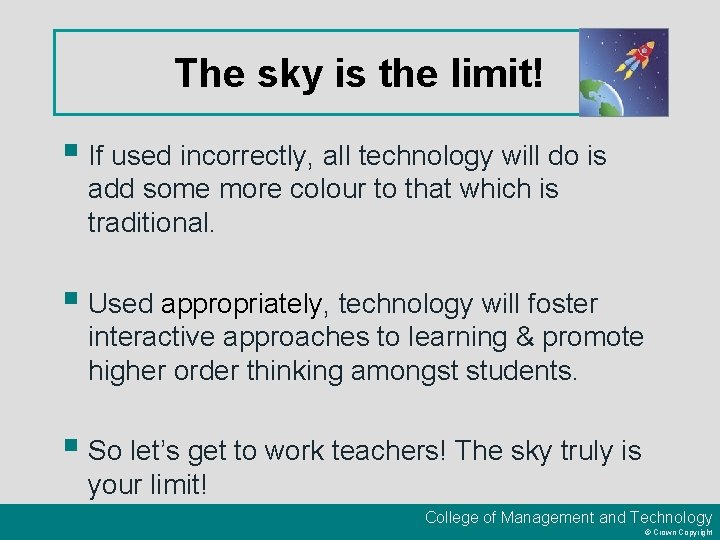 The sky is the limit! § If used incorrectly, all technology will do is