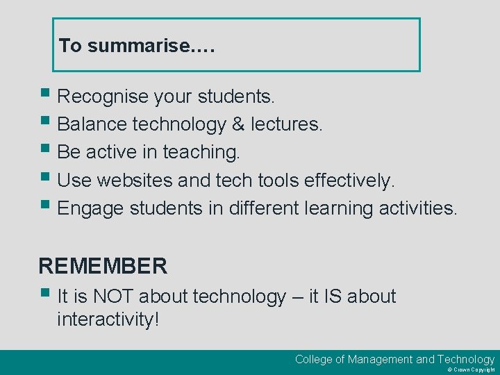 To summarise…. § Recognise your students. § Balance technology & lectures. § Be active