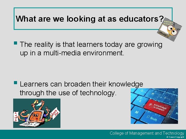 What are we looking at as educators? § The reality is that learners today